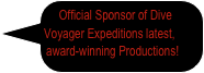 Official Sponsor of Dive Voyager Expeditions latest, award-winning Productions!